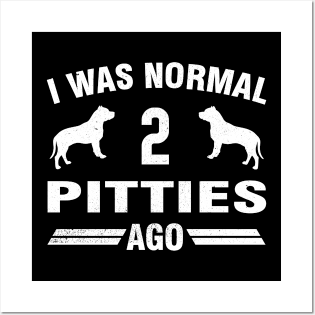 I Was Normal 2 Pitties Ago Wall Art by magazin